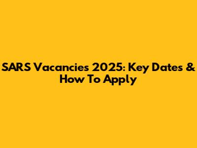 SARS Vacancies 2025: Key Dates & How To Apply
