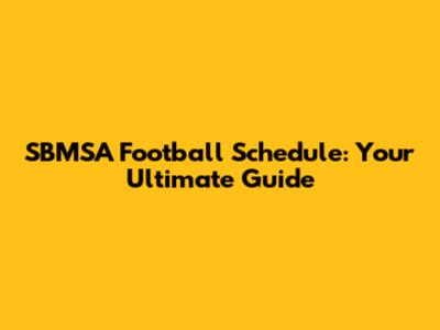 SBMSA Football Schedule: Your Ultimate Guide