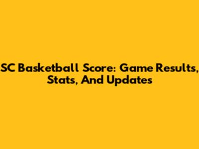SC Basketball Score: Game Results, Stats, And Updates