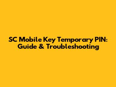 SC Mobile Key Temporary PIN: Guide & Troubleshooting