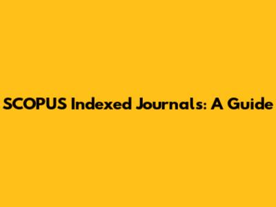 SCOPUS Indexed Journals: A Guide
