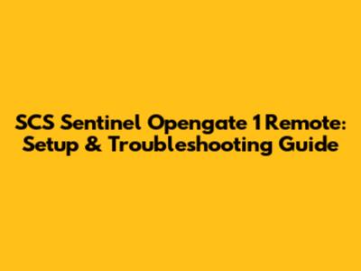 SCS Sentinel Opengate 1 Remote: Setup & Troubleshooting Guide
