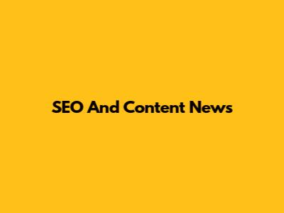 SEO And Content News