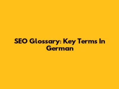 SEO Glossary: Key Terms In German