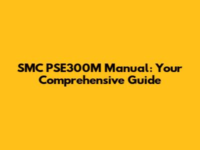 SMC PSE300M Manual: Your Comprehensive Guide