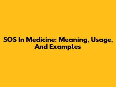 SOS In Medicine: Meaning, Usage, And Examples