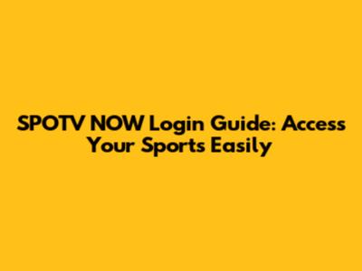 SPOTV NOW Login Guide: Access Your Sports Easily