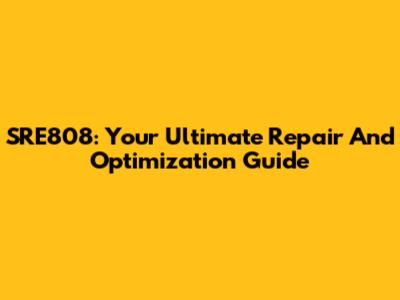 SRE808: Your Ultimate Repair And Optimization Guide