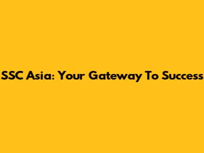 SSC Asia: Your Gateway To Success