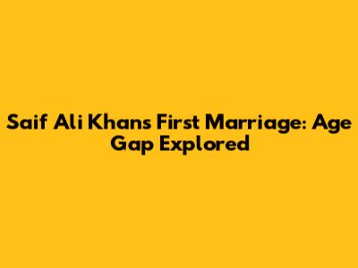 Saif Ali Khan's First Marriage: Age Gap Explored