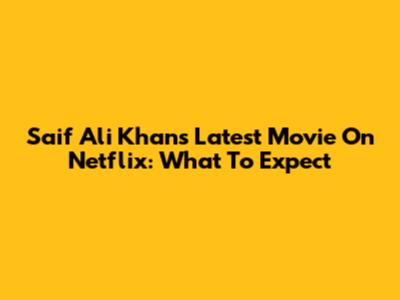 Saif Ali Khan's Latest Movie On Netflix: What To Expect