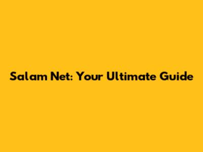 Salam Net: Your Ultimate Guide