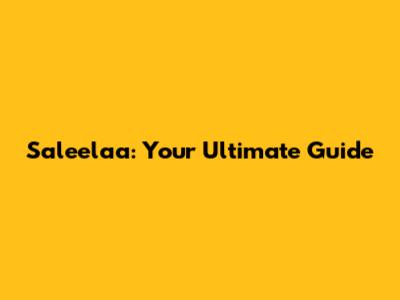 Saleelaa: Your Ultimate Guide