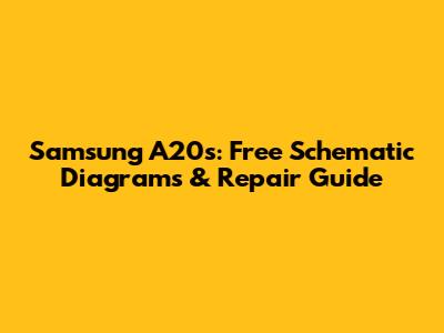 Samsung A20s: Free Schematic Diagrams & Repair Guide