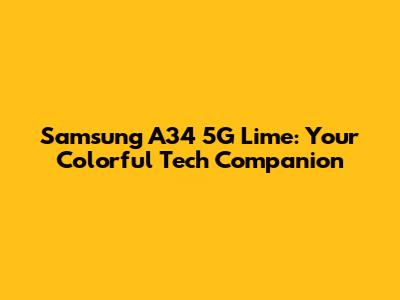 Samsung A34 5G Lime: Your Colorful Tech Companion