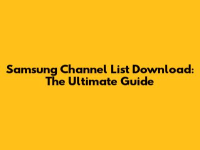 Samsung Channel List Download: The Ultimate Guide