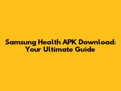Samsung Health APK Download: Your Ultimate Guide