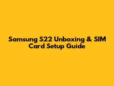 Samsung S22 Unboxing & SIM Card Setup Guide