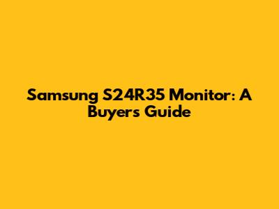 Samsung S24R35 Monitor: A Buyer's Guide