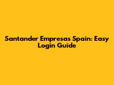 Santander Empresas Spain: Easy Login Guide