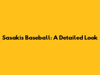 Sasaki's Baseball: A Detailed Look