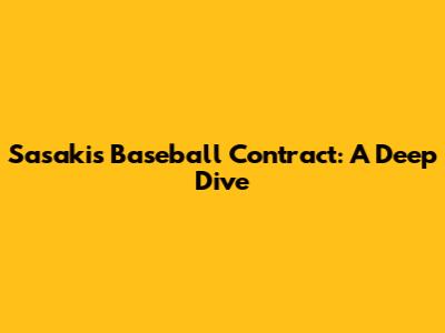 Sasaki's Baseball Contract: A Deep Dive
