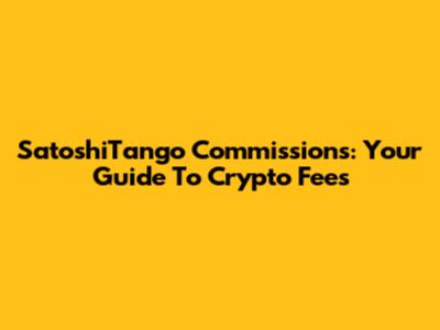 SatoshiTango Commissions: Your Guide To Crypto Fees
