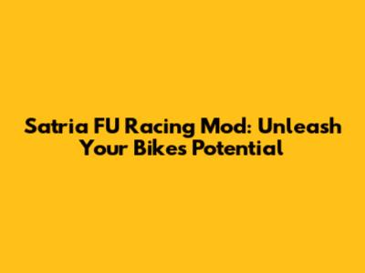 Satria FU Racing Mod: Unleash Your Bike's Potential