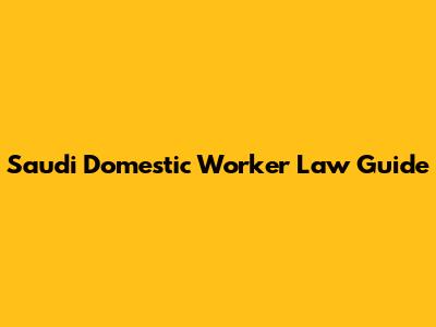 Saudi Domestic Worker Law Guide