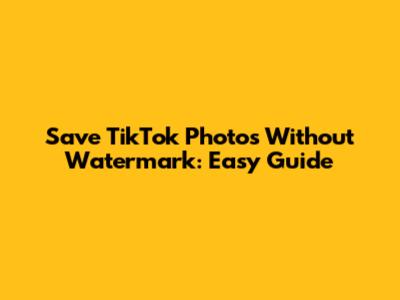 Save TikTok Photos Without Watermark: Easy Guide