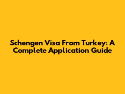 Schengen Visa From Turkey: A Complete Application Guide