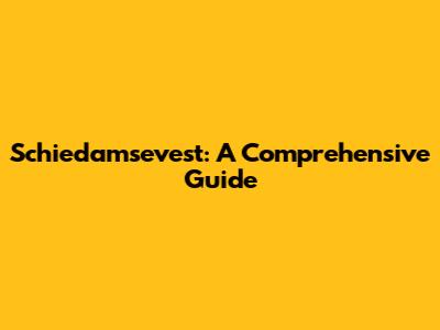 Schiedamsevest: A Comprehensive Guide