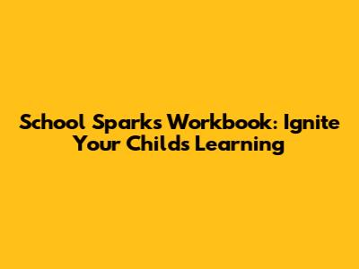 School Sparks Workbook: Ignite Your Child's Learning