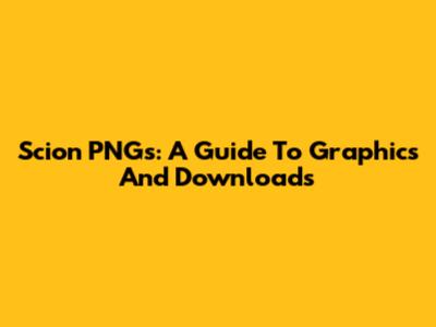 Scion PNGs: A Guide To Graphics And Downloads