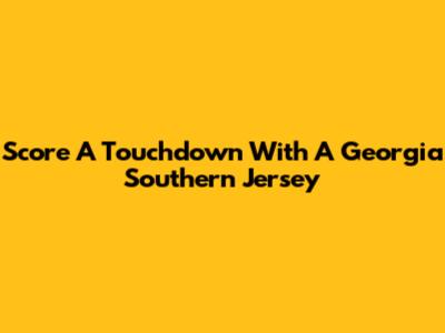 Score A Touchdown With A Georgia Southern Jersey