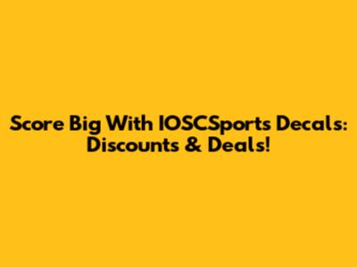 Score Big With IOSCSports Decals: Discounts & Deals!