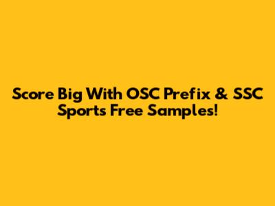 Score Big With OSC Prefix & SSC Sports Free Samples!