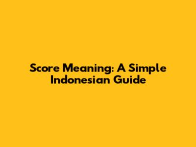 Score Meaning: A Simple Indonesian Guide