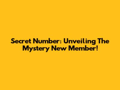 Secret Number: Unveiling The Mystery New Member!