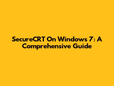 SecureCRT On Windows 7: A Comprehensive Guide
