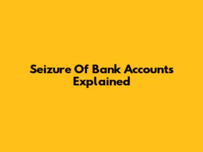 Seizure Of Bank Accounts Explained