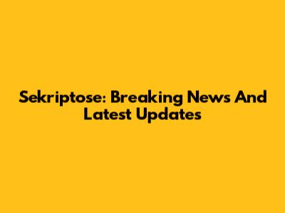Sekriptose: Breaking News And Latest Updates