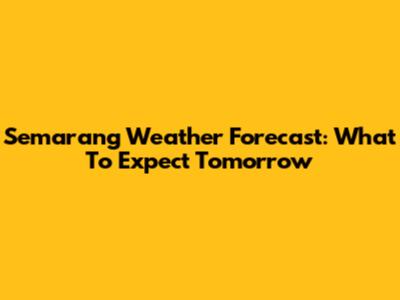 Semarang Weather Forecast: What To Expect Tomorrow