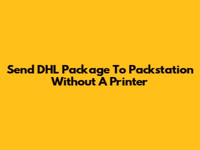 Send DHL Package To Packstation Without A Printer