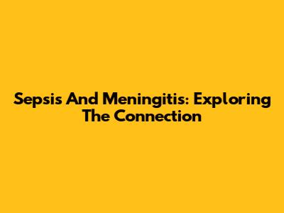 Sepsis And Meningitis: Exploring The Connection
