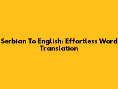 Serbian To English: Effortless Word Translation