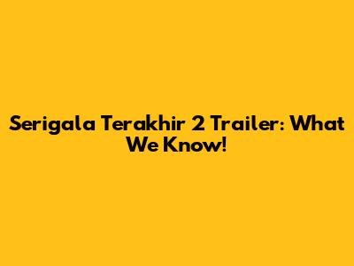 Serigala Terakhir 2 Trailer: What We Know!