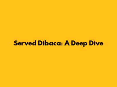 Served Dibaca: A Deep Dive