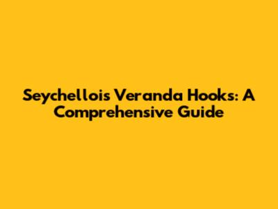 Seychellois Veranda Hooks: A Comprehensive Guide