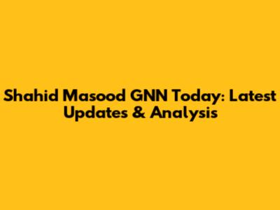 Shahid Masood GNN Today: Latest Updates & Analysis